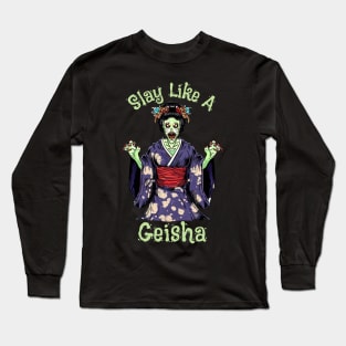 Slay like a geisha Long Sleeve T-Shirt